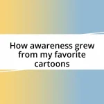 How awareness grew from my favorite cartoons