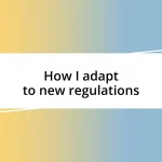 How I adapt to new regulations