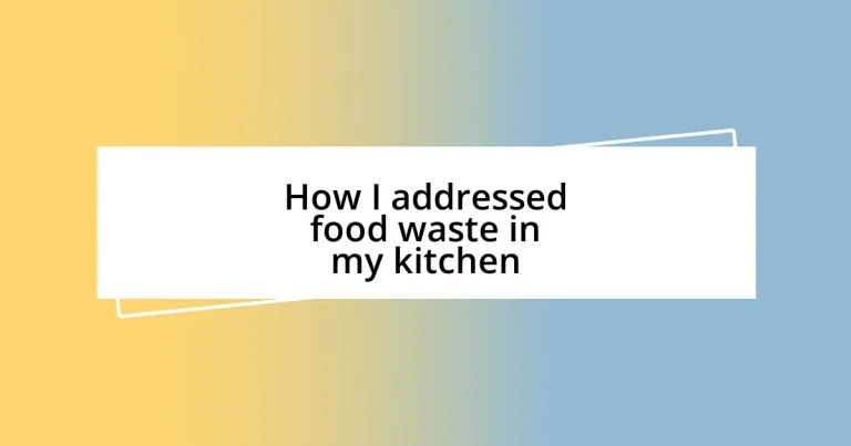 How I addressed food waste in my kitchen