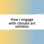 How I engage with climate art exhibits