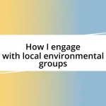 How I engage with local environmental groups