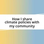 How I share climate policies with my community