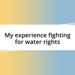 My experience fighting for water rights