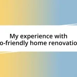 My experience with eco-friendly home renovations