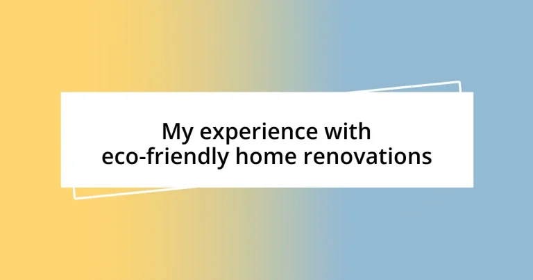 My experience with eco-friendly home renovations