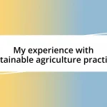 My experience with sustainable agriculture practices