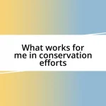 What works for me in conservation efforts