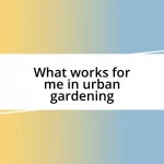 What works for me in urban gardening