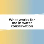 What works for me in water conservation