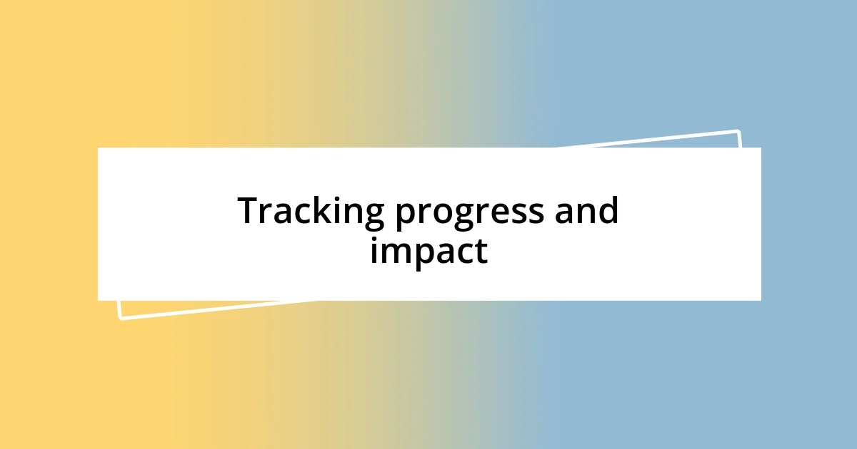 Tracking progress and impact