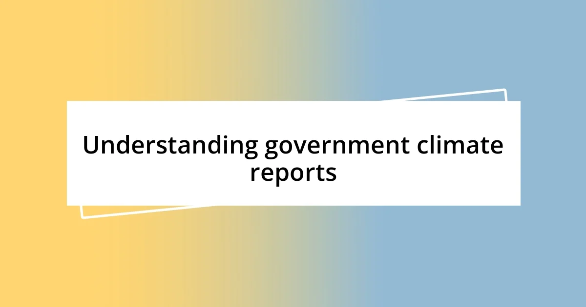 Understanding government climate reports