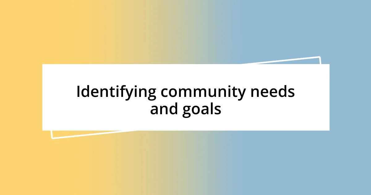 Identifying community needs and goals