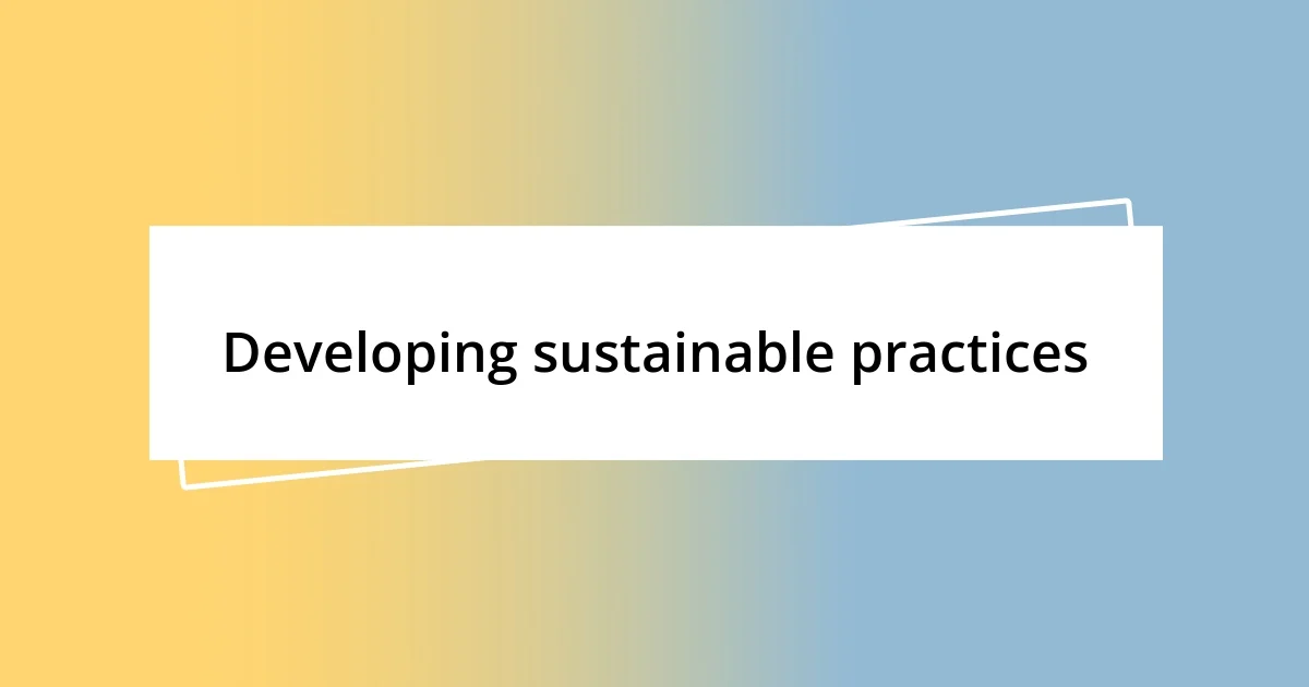 Developing sustainable practices