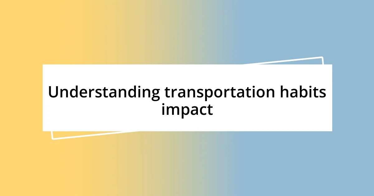 Understanding transportation habits impact