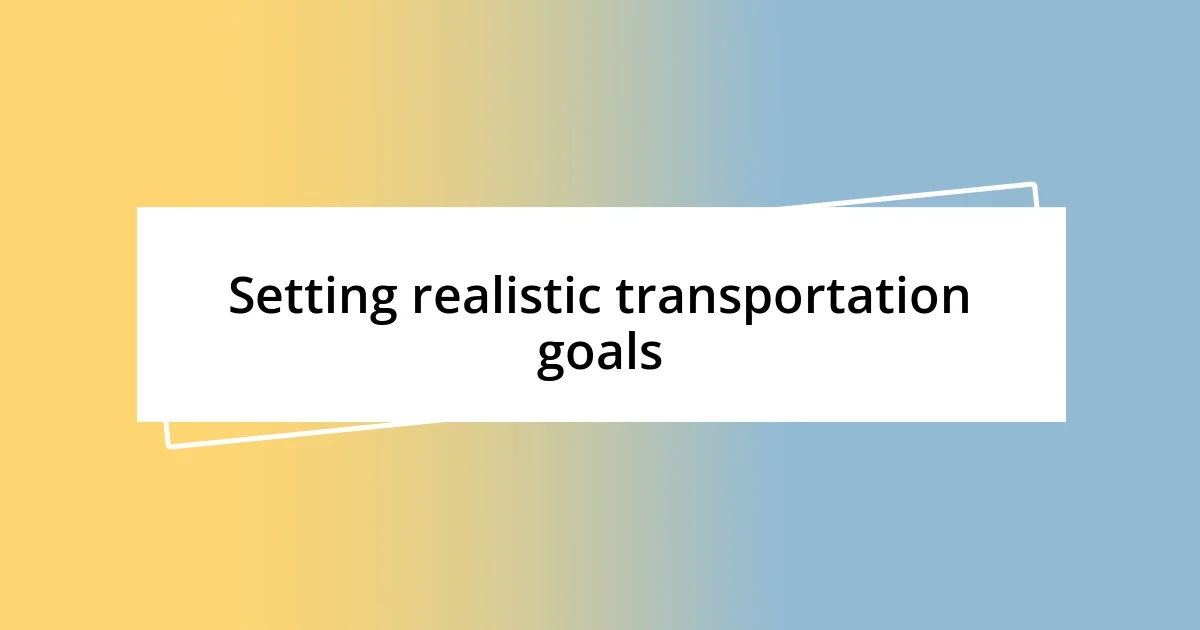 Setting realistic transportation goals