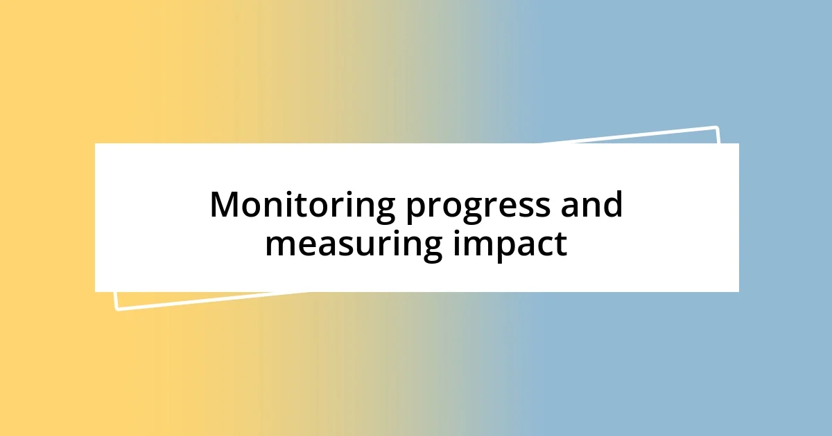 Monitoring progress and measuring impact