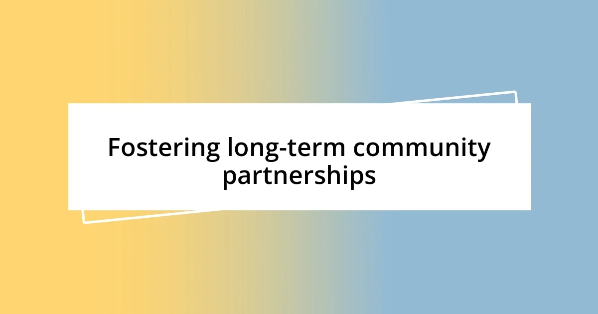 Fostering long-term community partnerships