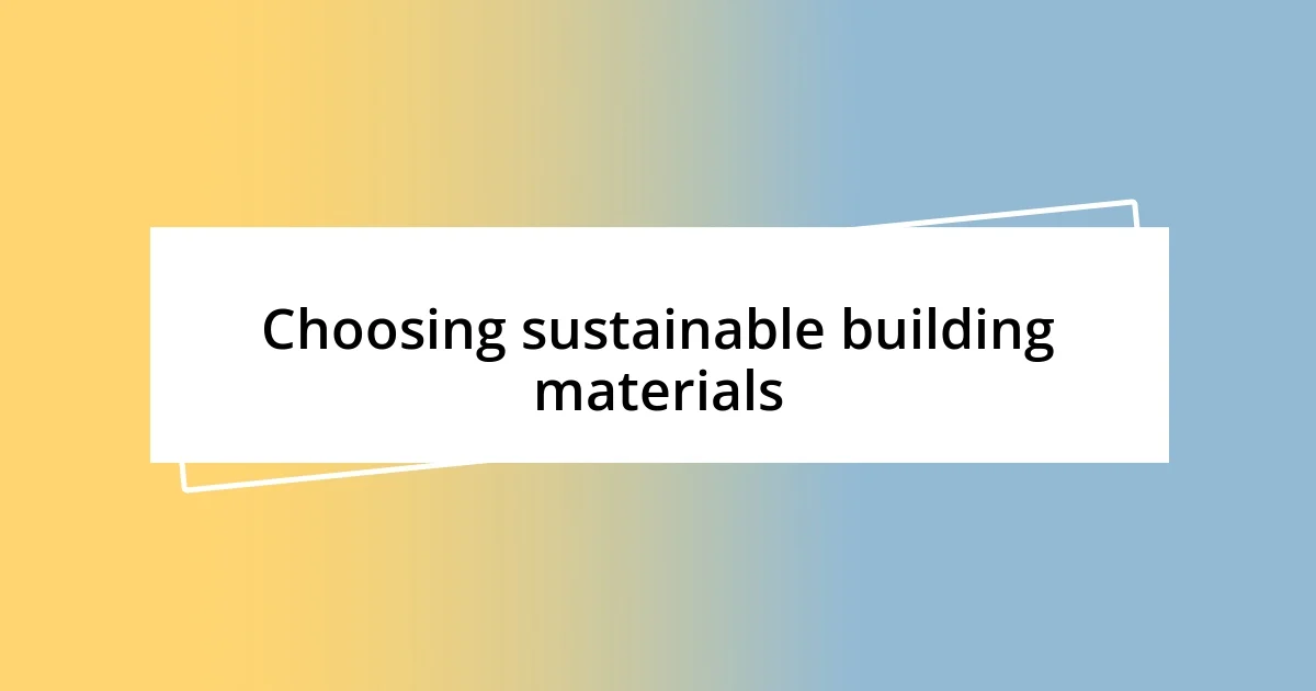 Choosing sustainable building materials