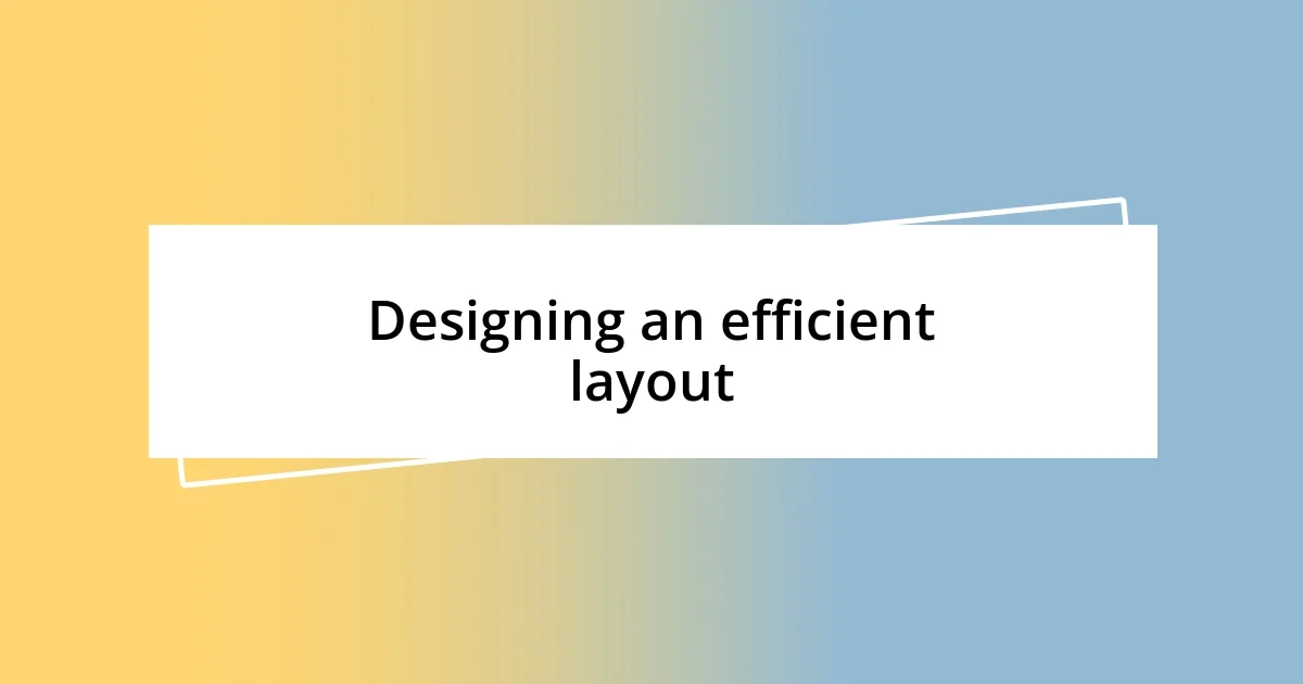 Designing an efficient layout