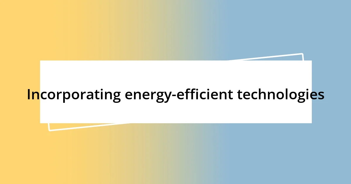 Incorporating energy-efficient technologies