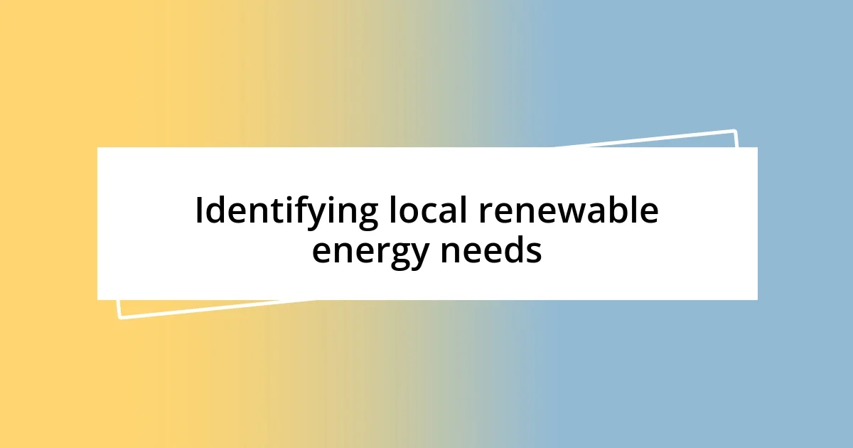 Identifying local renewable energy needs