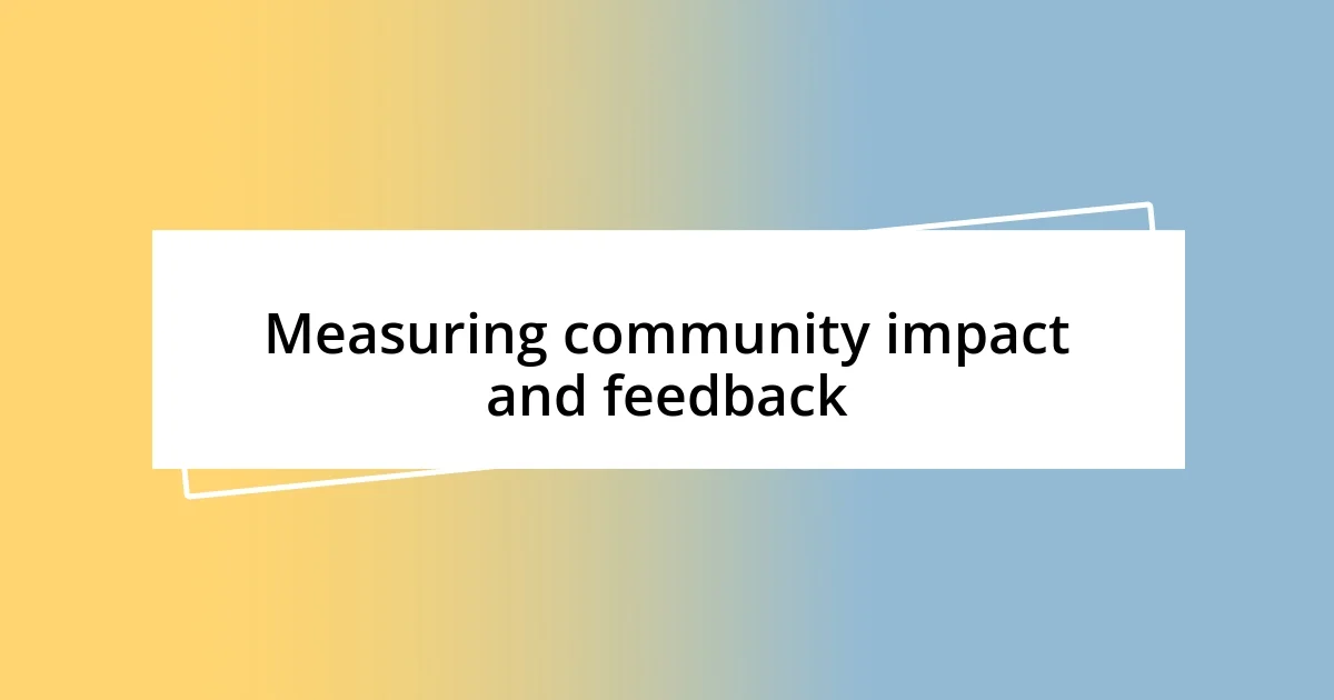 Measuring community impact and feedback