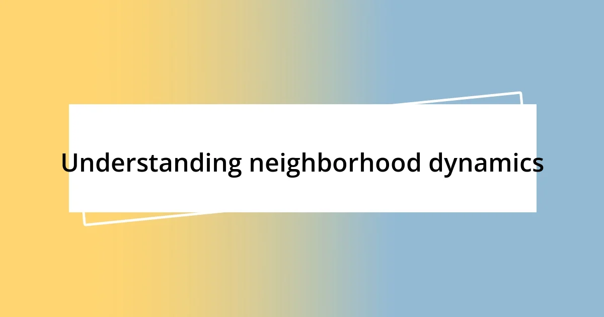 Understanding neighborhood dynamics