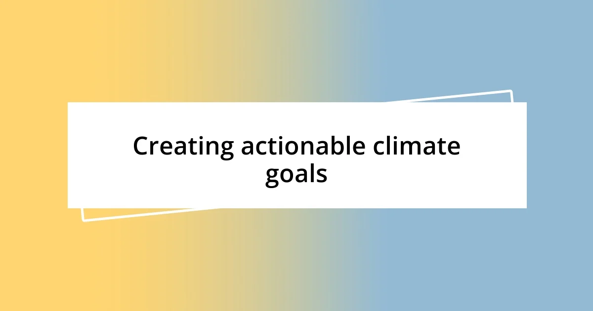 Creating actionable climate goals