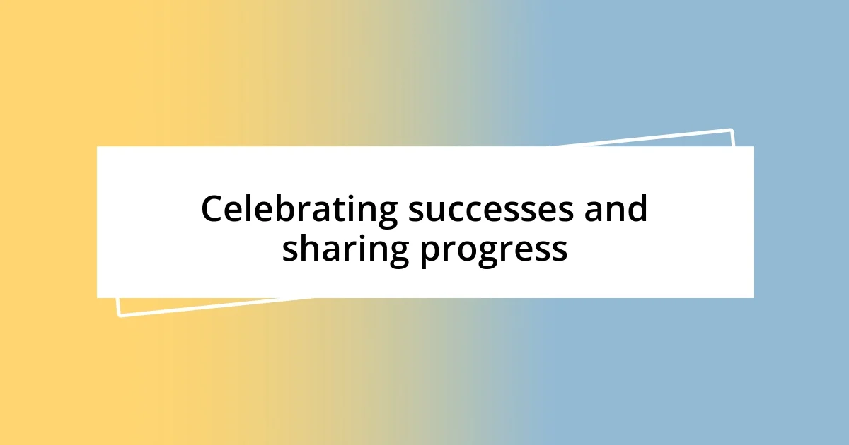 Celebrating successes and sharing progress