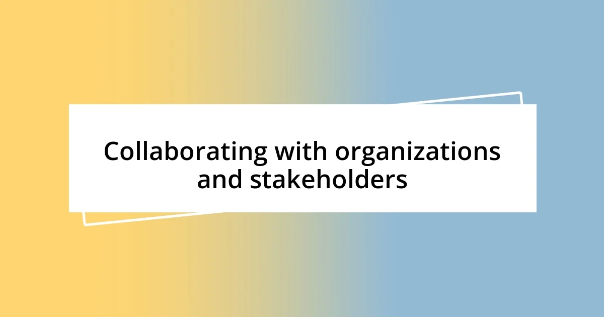 Collaborating with organizations and stakeholders