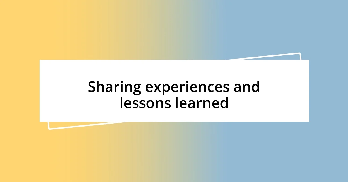 Sharing experiences and lessons learned