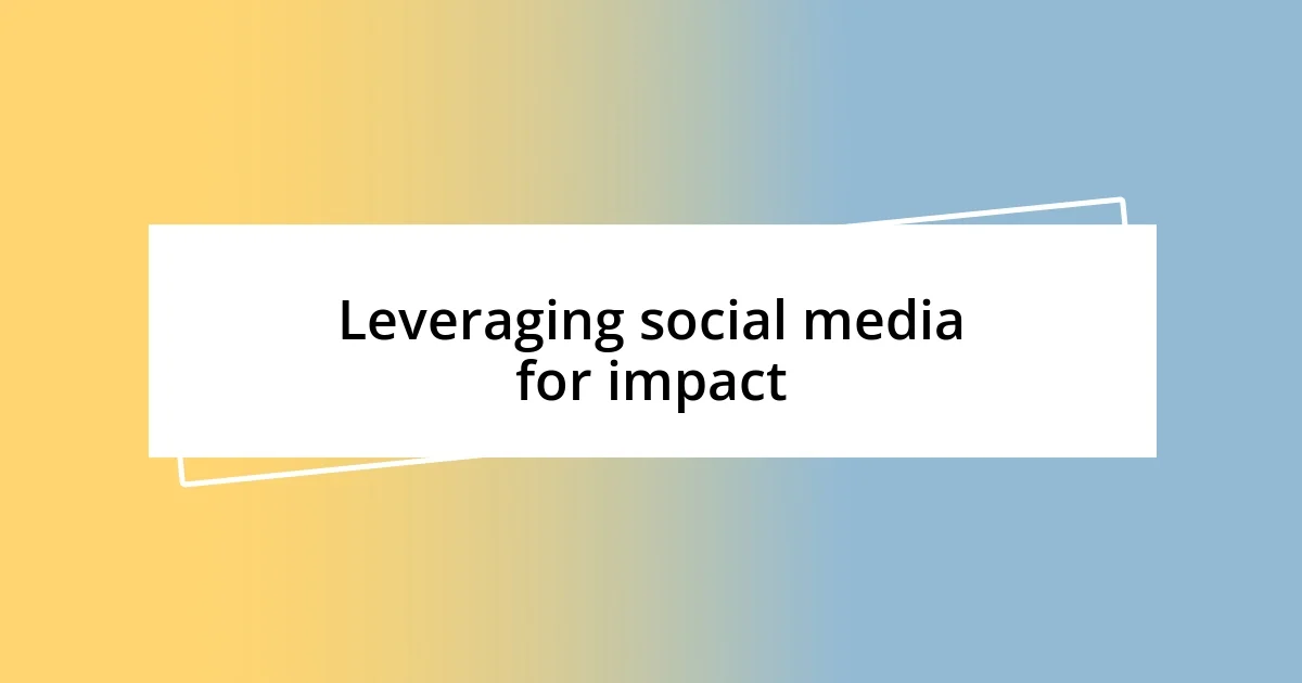 Leveraging social media for impact