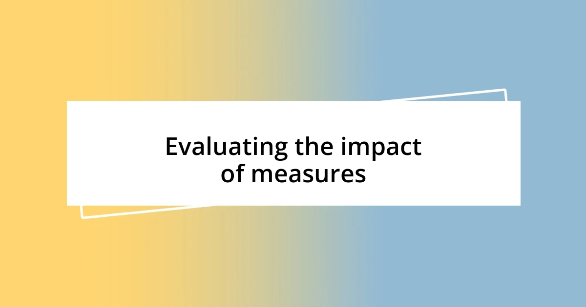 Evaluating the impact of measures