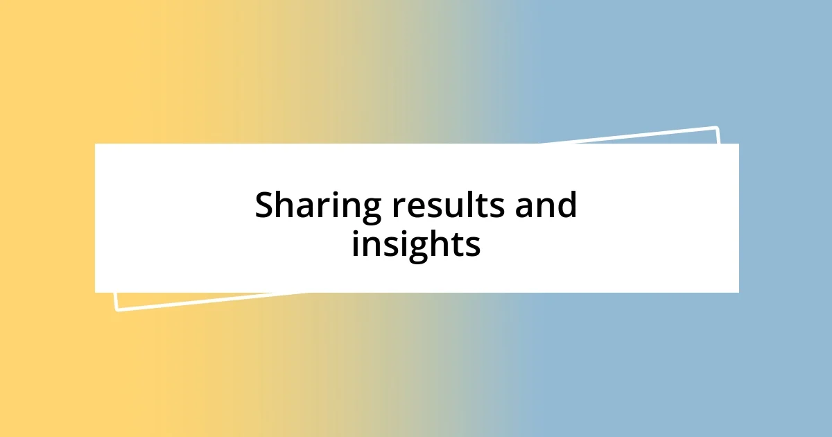 Sharing results and insights