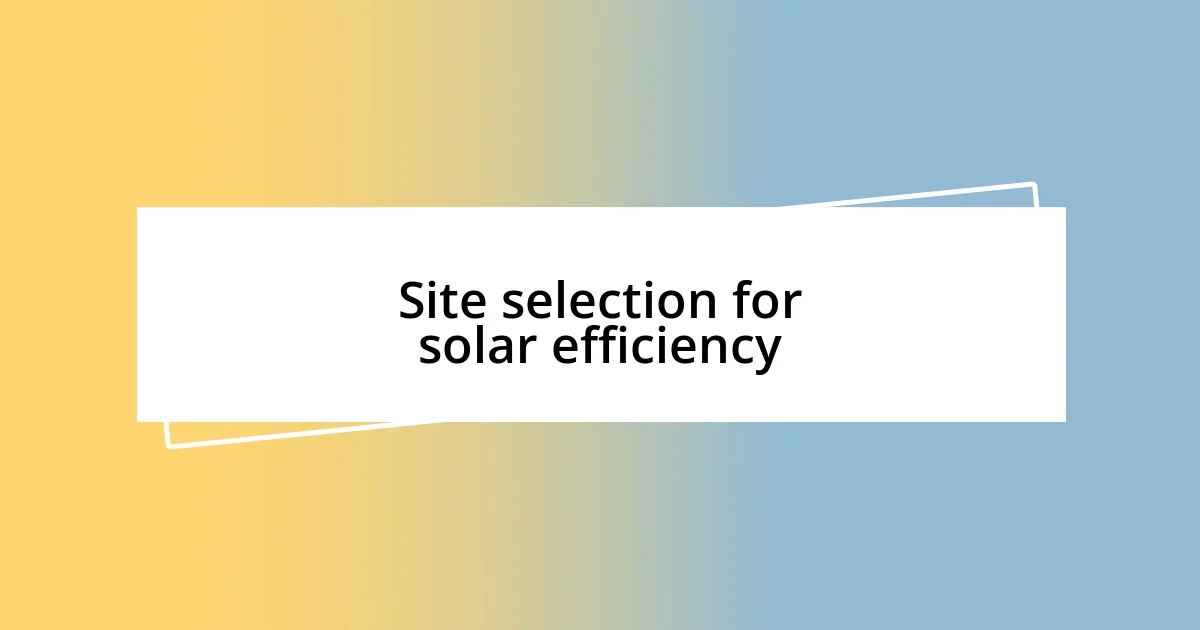 Site selection for solar efficiency