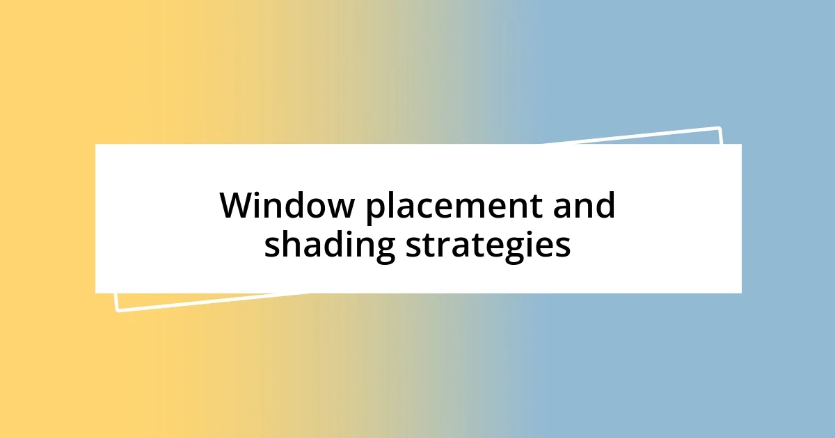 Window placement and shading strategies