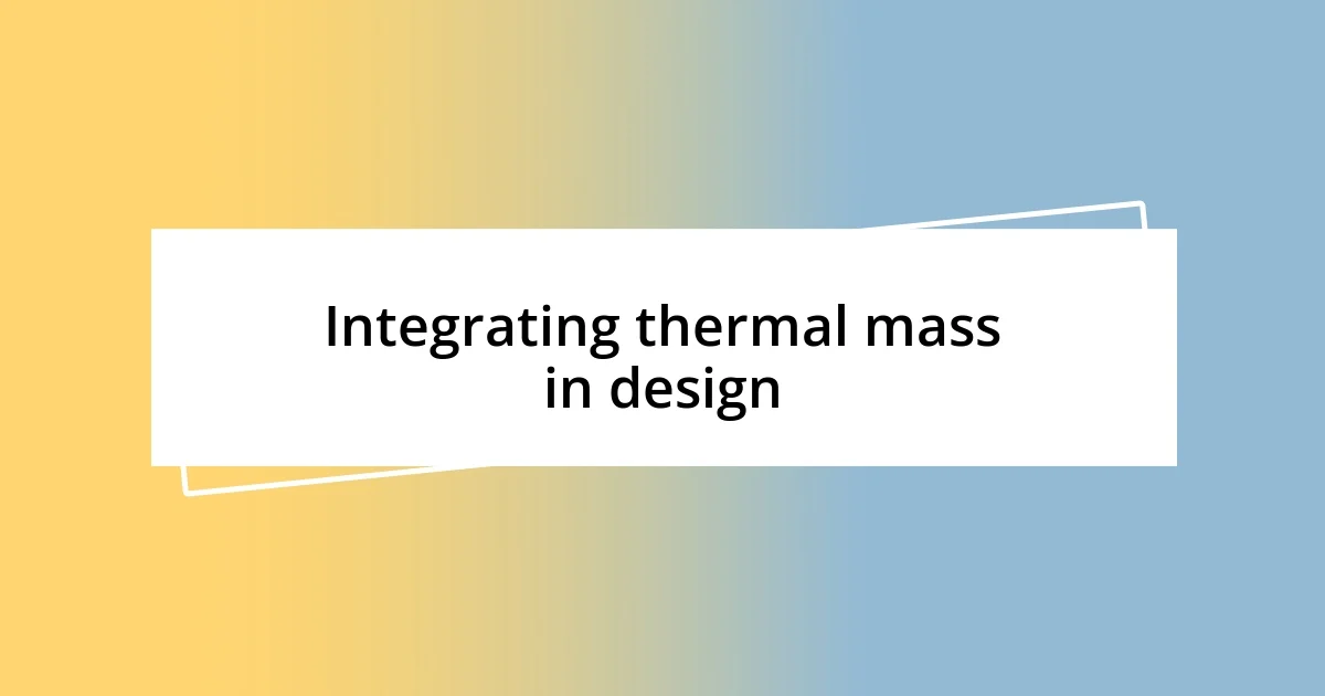 Integrating thermal mass in design