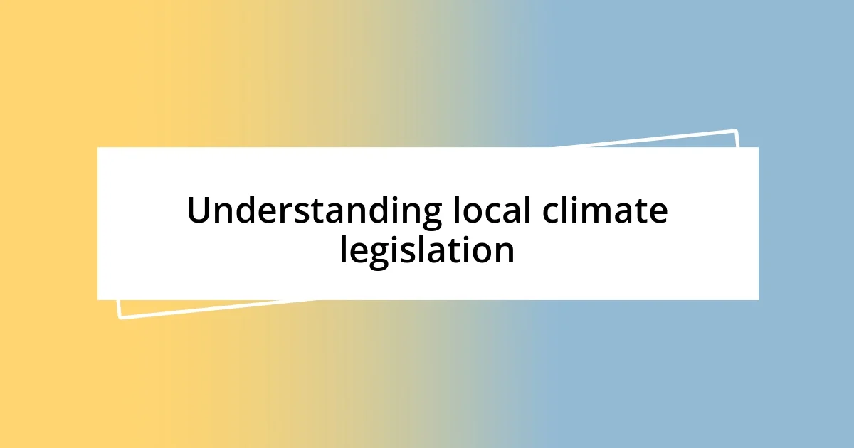 Understanding local climate legislation