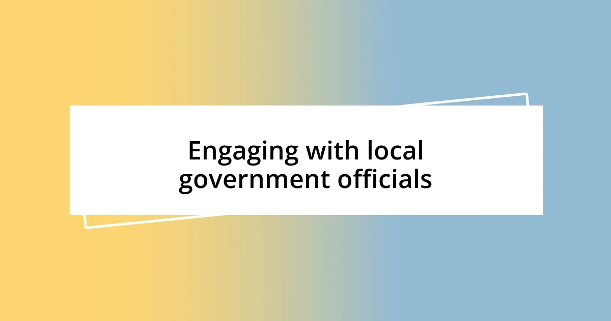 Engaging with local government officials