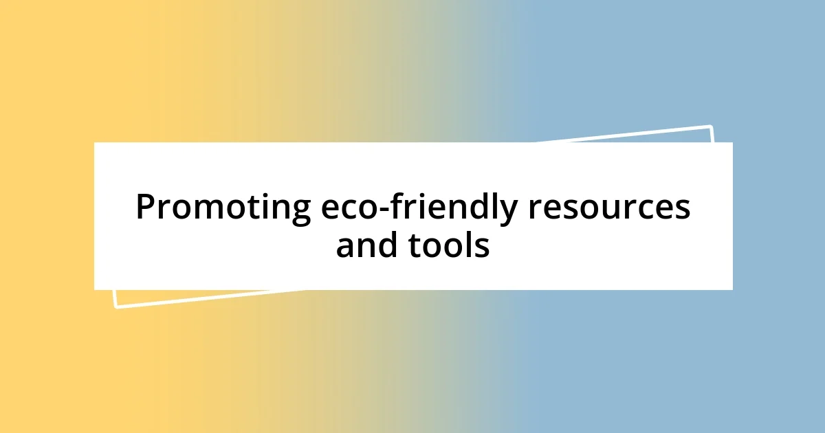 Promoting eco-friendly resources and tools