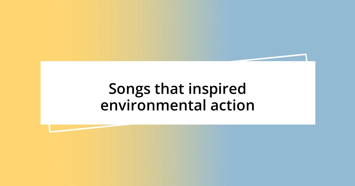 Songs that inspired environmental action