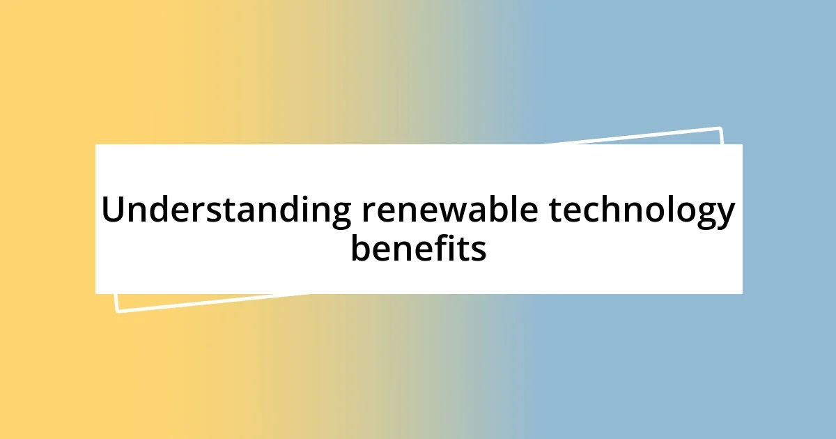 Understanding renewable technology benefits