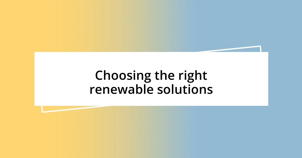 Choosing the right renewable solutions