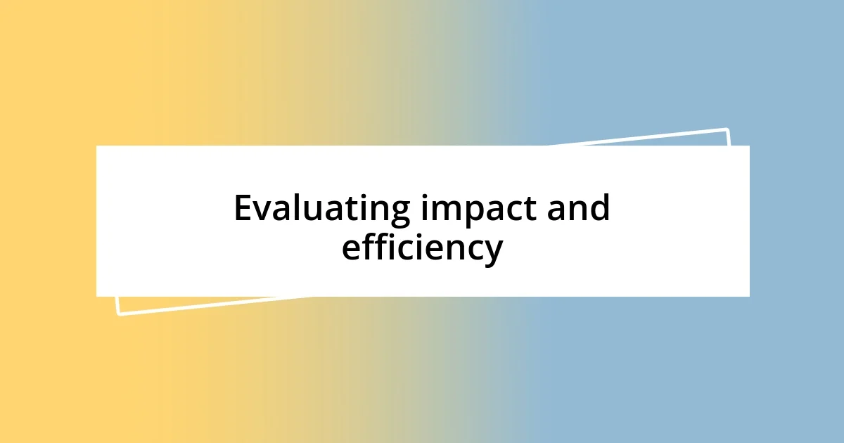 Evaluating impact and efficiency