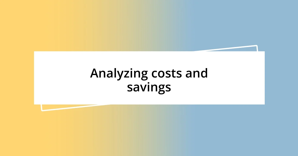 Analyzing costs and savings