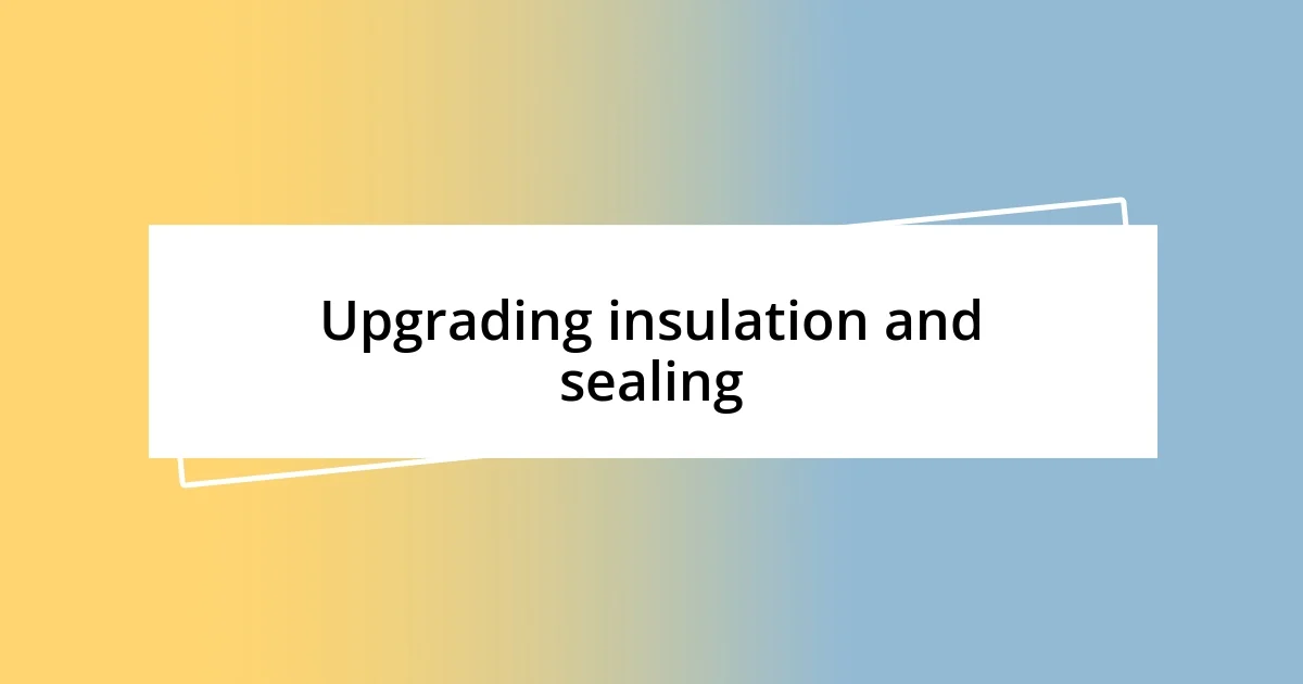 Upgrading insulation and sealing