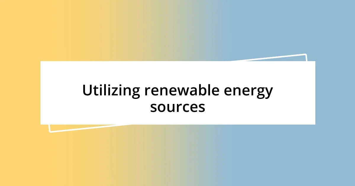 Utilizing renewable energy sources