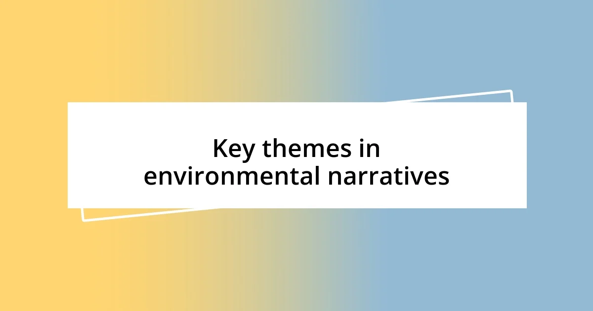 Key themes in environmental narratives