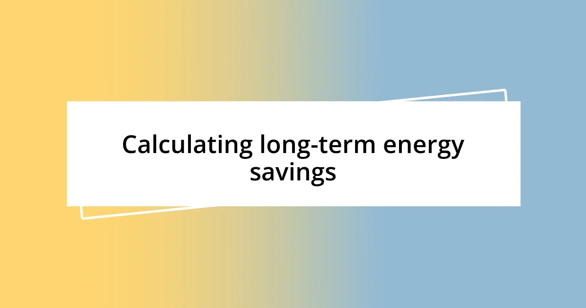 Calculating long-term energy savings