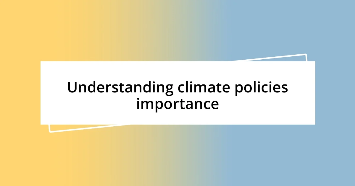 Understanding climate policies importance